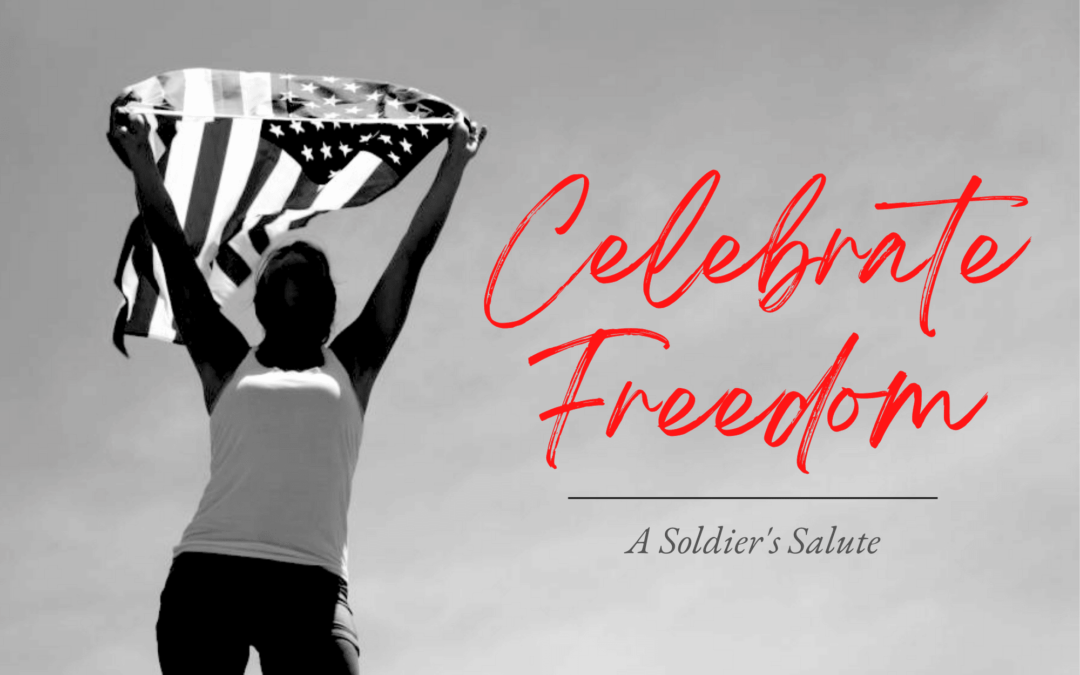 Celebrate Freedom – A Soldier’s Salute